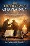 THE THEOLOGY OF CHAPLAINCY: The Theological Heart of Chaplaincy:  Foundations for Chaplaincy and Spiritual  Support