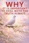 Why It Is Important to Deal with the Truth Always