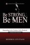 Be Strong, Be Men: Responding to the Christian Call to Manhood