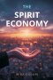 The Spirit Economy: Why Compassion Creates Wealth