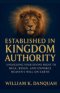 Established in Kingdom Authority: Unlocking Your Divine Right to Rule, Reign, and Enforce Heaven's Will on Earth