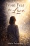 From Fear to Love: Finding Healing, Faith, and Restoration Through God's Grace