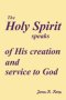 The Holy Spirit speaks of His creation and service to God