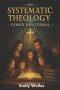 The Systematic Theology Family Devotional : 90 Concepts for Growing Together in Faith, Truth and to Know God More Deeply