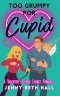 Too Grumpy for Cupid: A Valentine Second Chance Romance