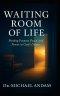 Waiting Room of Life: Finding Purpose, Peace, and Power in God's Delays.