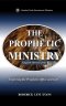 The Prophetic Ministry: Exploring the Prophetic Office and Gift
