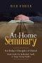 At-Home Seminary: For Today's Disciples of Christ!  Study Guide For Individual, Small, or Large Group Studies