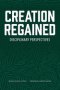 Creation Regained: Disciplinary Perspectives