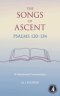 The Songs of Ascent - Psalms 120 - 134: A Devotional Commentary