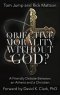 Objective Morality Without God? A Friendly Debate between an Atheist and a Christian