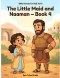 Bible Heroes for Kids - Vol II, The Little Maid and Naaman - Book 4: A Bible Story About Faith, Courage, and God's Healing