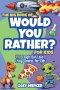 The Big Book of Would You Rather? For Kids: 440 Laugh-Out-Loud Crazy Choices for Kids