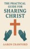 The Practical Guide for Sharing Christ