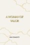 A Woman of Valor: A Christian Memoir of Overcoming Childhood Trauma, Abuse, and Addiction Through God's Unfailing Love