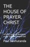 THE HOUSE OF PRAYER, CHRIST: A Christ-Centered Revelation on the True Sanctuary of God