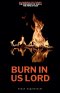 Burn in Us Lord
