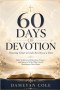 60 DAYS OF DEVOTION: Drawing Closer to God One Day at a Time