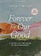 Forever for Our Good Bible Study Book with Video Access