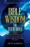 BIBLE WISDOM FOR TEEN BOYS: BACKPACK BIBLE SERIES - BOOK ONE