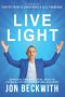 Live Light: Spiritual and Practical Keys to Living a Life of Freedom and Success!