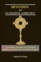 DEVOTION TO EUCHARISTIC ADORATION : A Prayer Book with Reflections, Meditations, Litanies, and Chaplets Before the Blessed Sacrament
