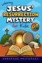 Unboring Jesus' Resurrection Mystery for Kids: Funny, Fascinating Guide to the Greatest Resurrection Mysteries, Biblical Clues, and Faith-Building Dis
