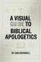 A Visual Guide To Biblical Apologetics: Simple Step-By-Step Methods To Defend Christian Faith With Confidence In 30 Days For Beginners Even If You Str