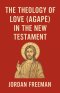 The Theology of Love (Agape) in the New Testament