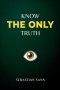 Know The ONLY Truth