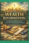 The Wealth Reformation: A Scripture-Based Guide to Financial Literacy, Debt Freedom & Kingdom Stewardship
