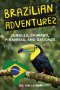 Brazilian Adventures: Jungles, Caimans, Piranhas, and Gauchos
