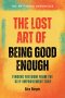 The Lost Art of Being Good Enough: Finding Freedom from the Self-improvement Trap
