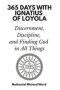 365 Days with Ignatius of Loyola: Discernment, Discipline, and Finding God in All Things