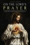 SAINT CYPRIAN: THE POWERFUL MEANING OF THE PRAYER ON THE LORD, WHICH JESUS TAUGHT HIS DISCIPLES.