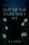 Out of the Dark Miry Pit