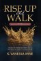 Rise Up and Walk!: Healing the Wounds that Break you and Restoring the Identity that was Stolen