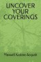 UNCOVER YOUR COVERINGS