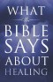 What the Bible Says About Healing