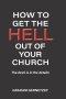 How to Get the Hell Out of Your Church