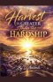 The Harvest is Greater Than the Hardship