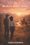 The Broken Road Home: A story of hope, healing, and forgiveness. A Montana ranch becomes a home for a man who lost everything. 6 x 9 250 pages