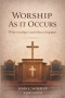 Worship as it Occurs: What Worship Is and When It Happens