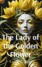 The Lady of the Golden Flower: And Other Gallow Poems