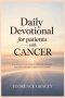 Daily Devotional for Patients with Cancer:  A Faith-Based Daily Guide of Scripture, Comfort, and Hope for Every Stage of the Journey