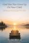 God Has Not Given up on Your Child: 30 Devotions for Parents Who are Waiting and Praying