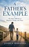 A Father's Example - The Daily Influence of Integrity, Courage, and Grace