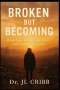 Broken But Becoming: When Your World Falls Apart and God Begins Again