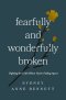Fearfully and Wonderfully Broken
