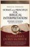 Norms and Principles for Biblical Interpretation: A practical guide to exegesis for students, leaders, and preachers who desire to deepen their unders